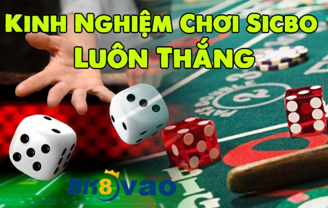 Kinh Nghiệm Chơi Sicbo Luôn Thắng
