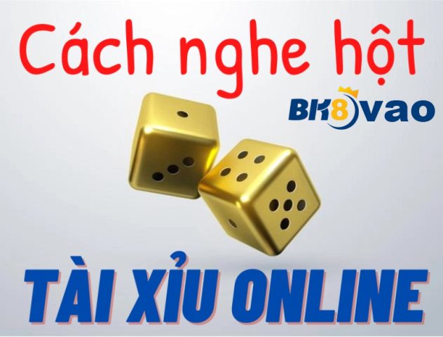 Cách Nghe Hột Tài Xỉu là gì?