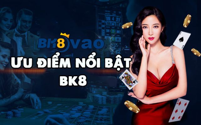 Ưu điểm nổi bật của bk8viet