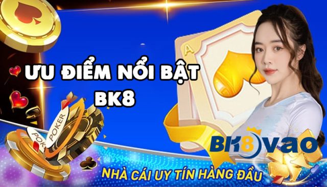 Ưu điểm nổi bật bk8b8k