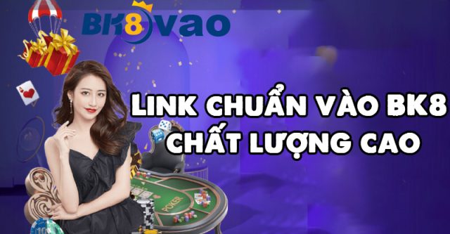 Link chuẩn vào nhà cái BK8 chất lượng cao