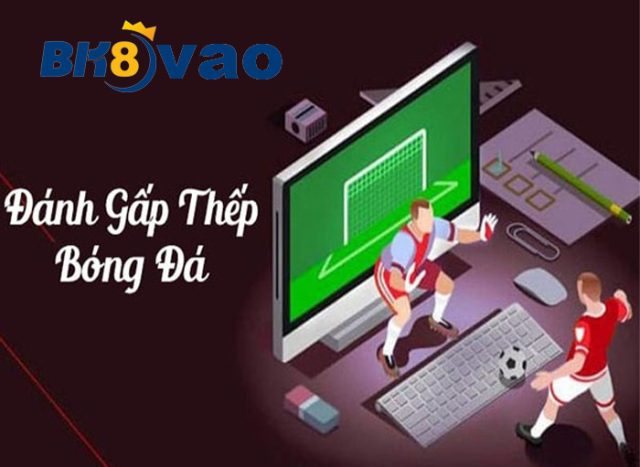 Cược gấp thếp trong bóng đá