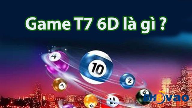  Xổ số T7 6D là gì 