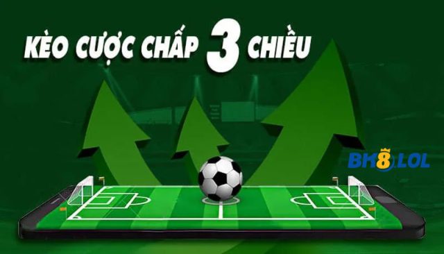 Kèo cược chấp 3 chiều là gì?