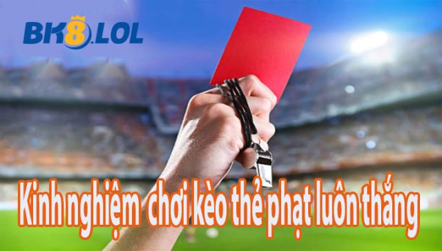Kinh nghiệm soi kèo thẻ phạt thắng 100%
