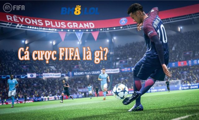 Cá cược FIFA là gì?