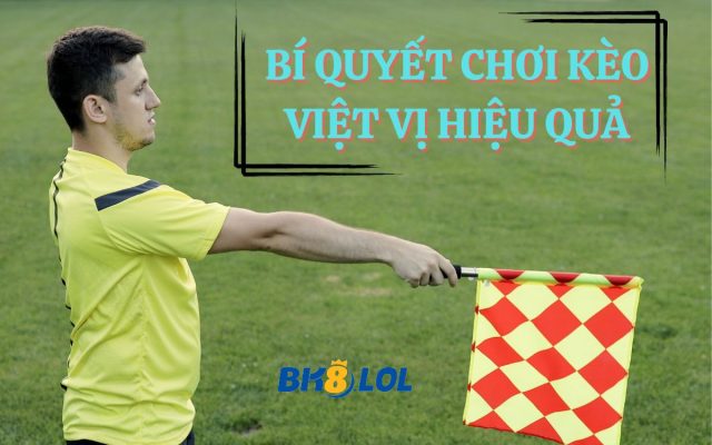 Kinh nghiệm chơi kèo việt vị thắng đậm