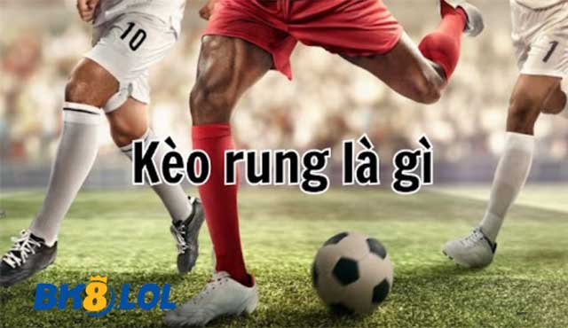 Kèo Rung Bóng Đá