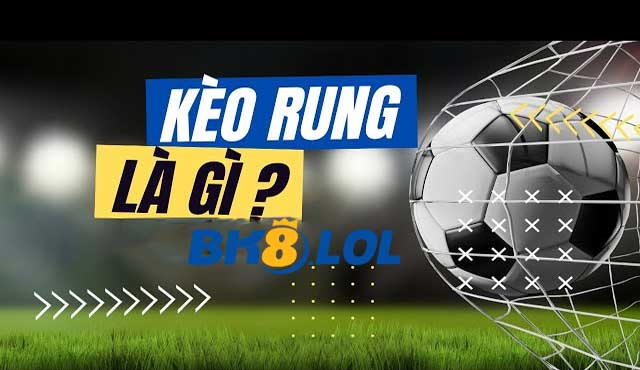 Kèo rung là gì?