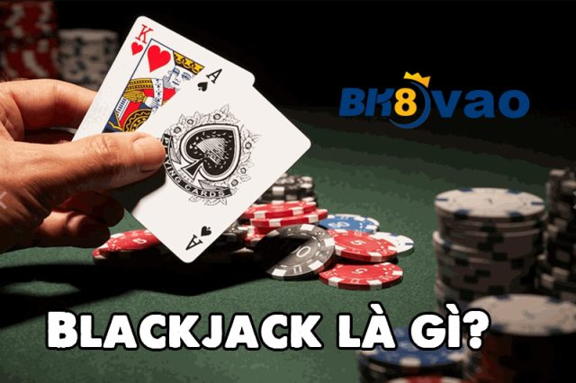Blackjack là gì?