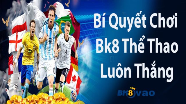 Kinh nghiệm chơi cá cược Bk8 Thể thao bất bại cho tân thủ
