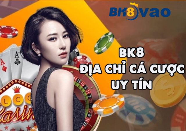 Địa chỉ bk8 lite cá cược uy tín