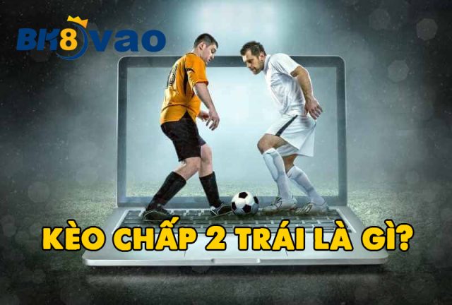 Ví dụ kèo chấp 2 trái
