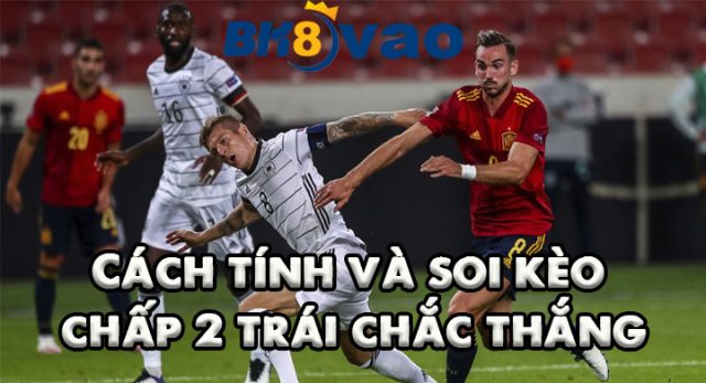 Kèo chấp 2 trái là gì