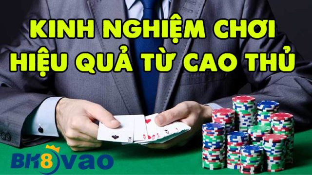 Kinh nghiệm chơi hiệu quả từ cao thủ