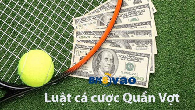 Luật cá cược trong quần vợt cần nắm
